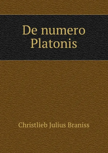 Обложка книги De numero Platonis, Christlieb Julius Braniss