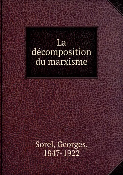 Обложка книги La decomposition du marxisme, Georges Sorel