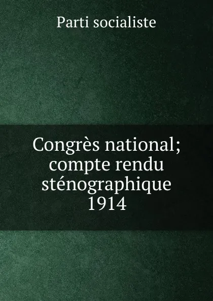 Обложка книги Congres national; compte rendu stenographique. 1914, Parti socialiste