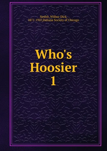 Обложка книги Who.s Hoosier. 1, Wilbur Dick Nesbit