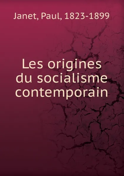 Обложка книги Les origines du socialisme contemporain, Janet Paul