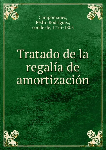 Обложка книги Tratado de la regalia de amortizacion, Pedro Rodríguez Campomanes