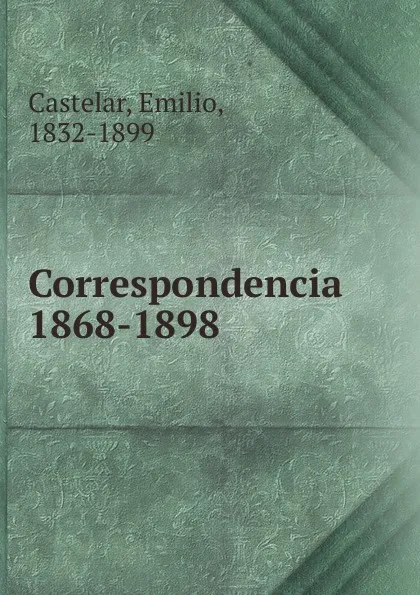 Обложка книги Correspondencia 1868-1898, Emilio Castelar