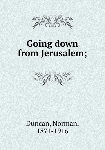 Обложка книги Going down from Jerusalem;, Duncan Norman