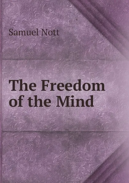 Обложка книги The Freedom of the Mind, Samuel Nott