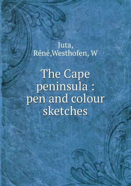 Обложка книги The Cape peninsula : pen and colour sketches, Réné Juta