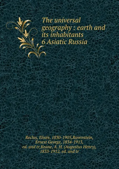 Обложка книги The universal geography : earth and its inhabitants. 6 Asiatic Russia, Elisée Reclus