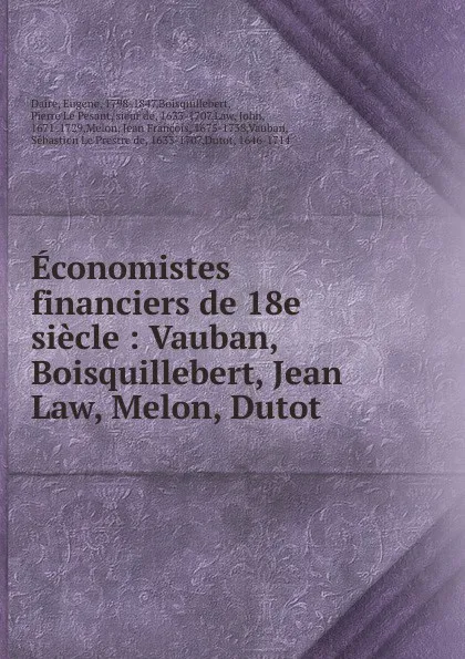 Обложка книги Economistes financiers de 18e siecle : Vauban, Boisquillebert, Jean Law, Melon, Dutot, Eugene Daire