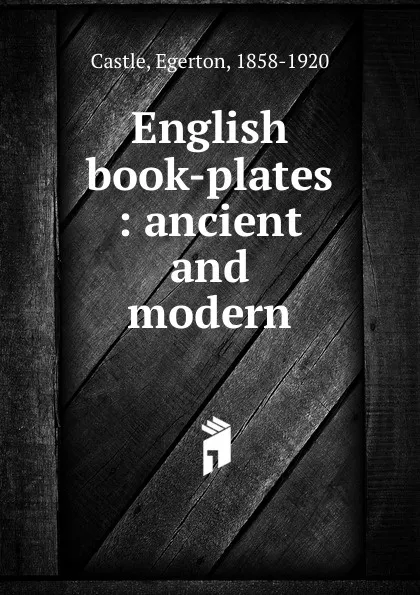 Обложка книги English book-plates : ancient and modern, Castle Egerton