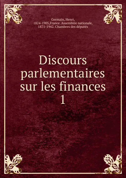 Обложка книги Discours parlementaires sur les finances. 1, Henri Germain