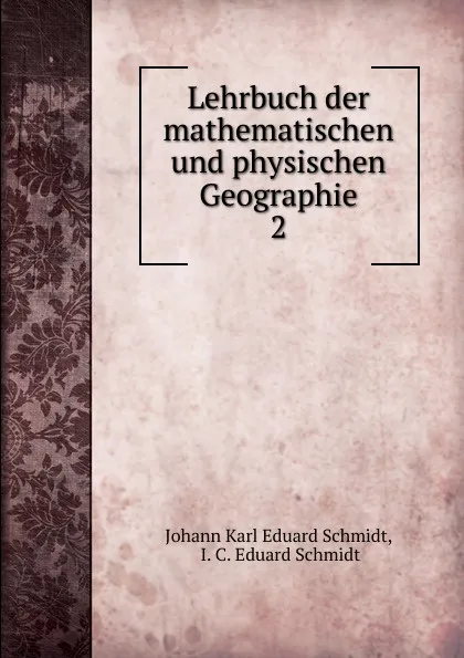 Обложка книги Lehrbuch der mathematischen und physischen Geographie. 2, Johann Karl Eduard Schmidt