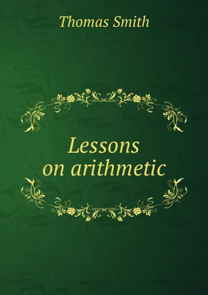 Обложка книги Lessons on arithmetic, Thomas Smith