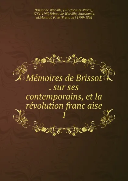 Обложка книги Memoires de Brissot . sur ses contemporains, et la revolution francaise. 1, Brissot de Warville