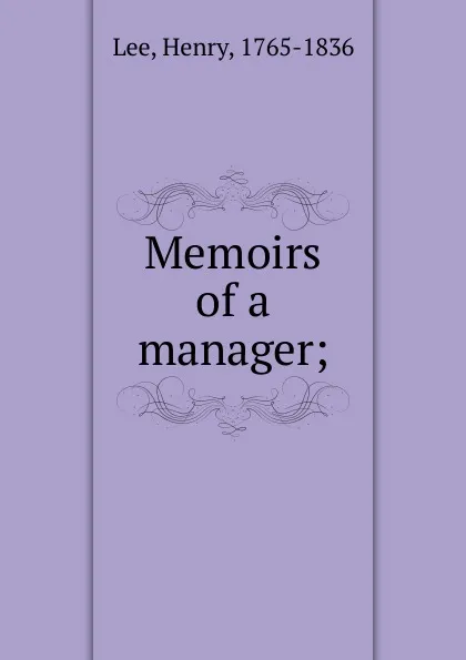 Обложка книги Memoirs of a manager;, Henry Lee