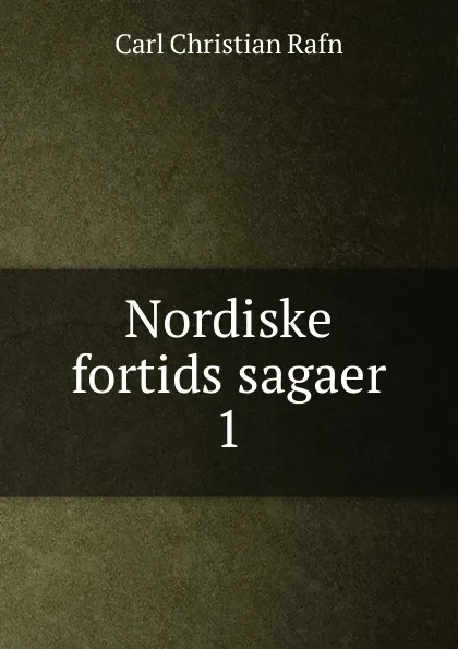 Обложка книги Nordiske fortids sagaer. 1, Carl Christian Rafn