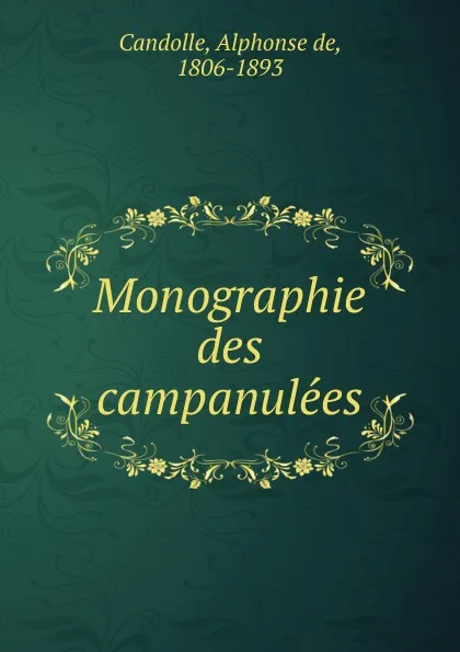 Обложка книги Monographie des campanulees, Alphonse de Candolle