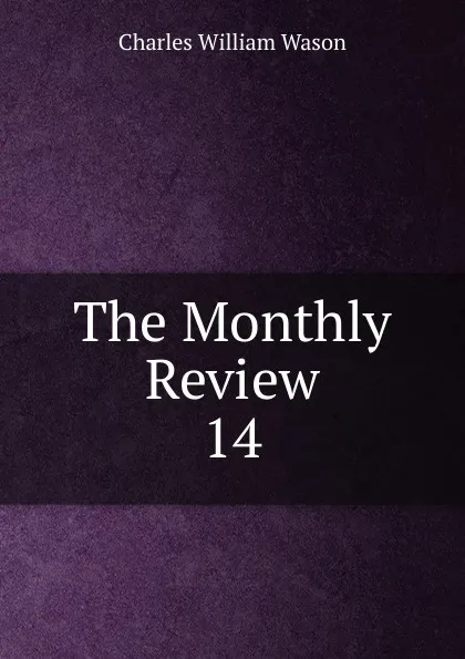 Обложка книги The Monthly Review. 14, Charles William Wason