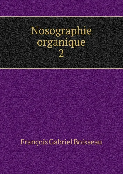 Обложка книги Nosographie organique. 2, François Gabriel Boisseau