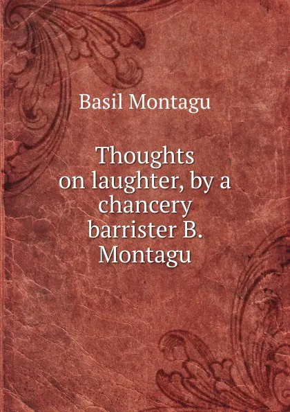 Обложка книги Thoughts on laughter, by a chancery barrister B. Montagu, Basil Montagu