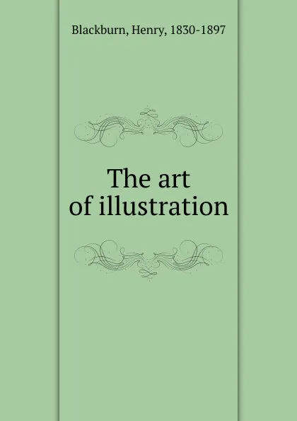 Обложка книги The art of illustration, Henry Blackburn