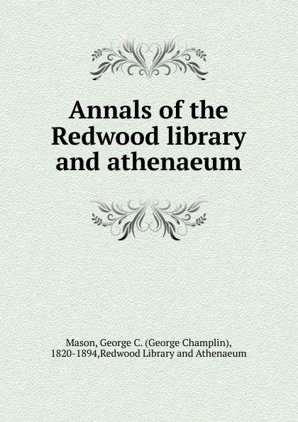 Обложка книги Annals of the Redwood library and athenaeum, George Champlin Mason