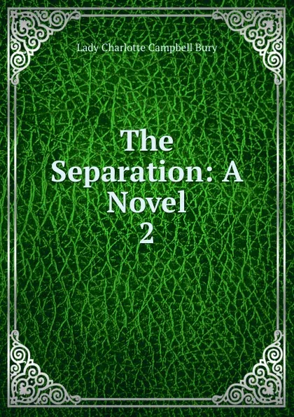 Обложка книги The Separation: A Novel. 2, Lady Charlotte Campbell Bury