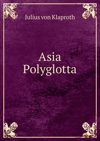 Обложка книги Asia Polyglotta, Julius von Klaproth