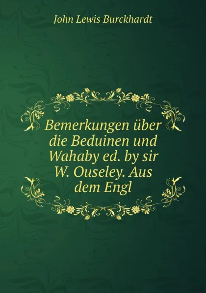 Обложка книги Bemerkungen uber die Beduinen und Wahaby ed. by sir W. Ouseley. Aus dem Engl, John Lewis Burckhardt