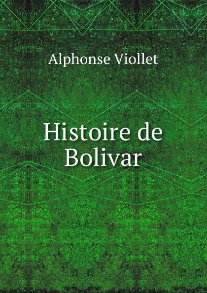 Обложка книги Histoire de Bolivar, Alphonse Viollet