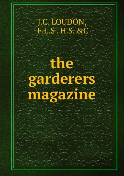 Обложка книги the garderers magazine, J.C. Loudon