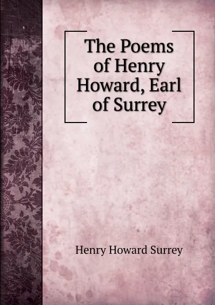 Обложка книги The Poems of Henry Howard, Earl of Surrey, Henry Howard Surrey