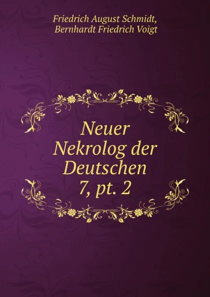 Обложка книги Neuer Nekrolog der Deutschen. 7, pt. 2, Friedrich August Schmidt