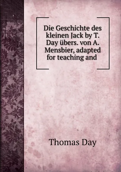 Обложка книги Die Geschichte des kleinen Jack by T. Day ubers. von A. Mensbier, adapted for teaching and ., Thomas Day