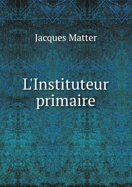 Обложка книги L.Instituteur primaire, Matter Jacques