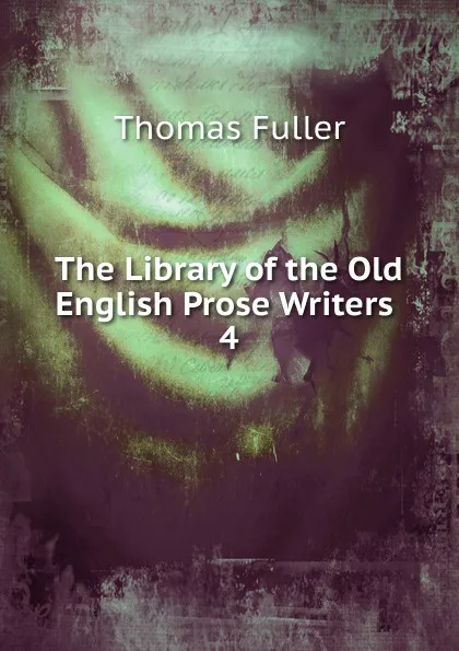 Обложка книги The Library of the Old English Prose Writers . 4, Fuller Thomas