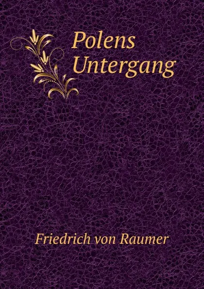 Обложка книги Polens Untergang, Friedrich von Raumer