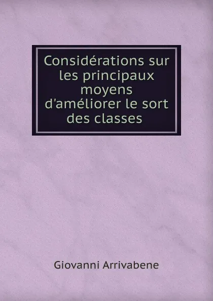 Обложка книги Considerations sur les principaux moyens d.ameliorer le sort des classes ., Giovanni Arrivabene