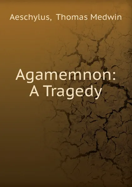 Обложка книги Agamemnon: A Tragedy, Thomas Medwin