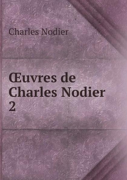 Обложка книги OEuvres de Charles Nodier. 2, Charles Nodier