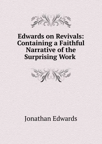 Обложка книги Edwards on Revivals: Containing a Faithful Narrative of the Surprising Work ., Jonathan Edwards