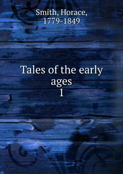 Обложка книги Tales of the early ages. 1, Horace Smith