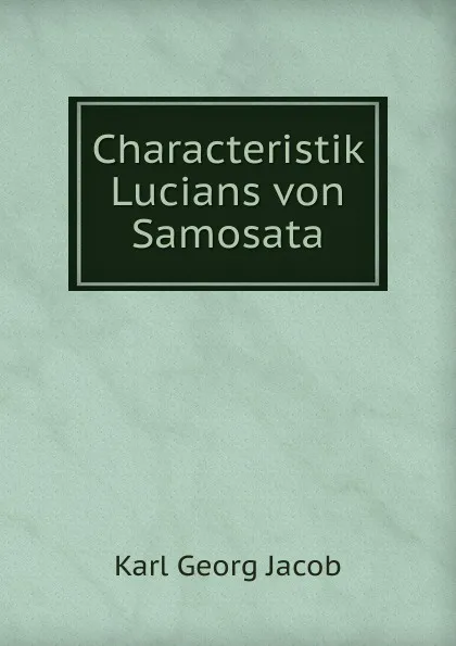 Обложка книги Characteristik Lucians von Samosata, Karl Georg Jacob