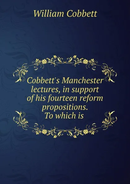 Обложка книги Cobbett.s Manchester lectures, in support of his fourteen reform propositions. To which is ., Cobbett William