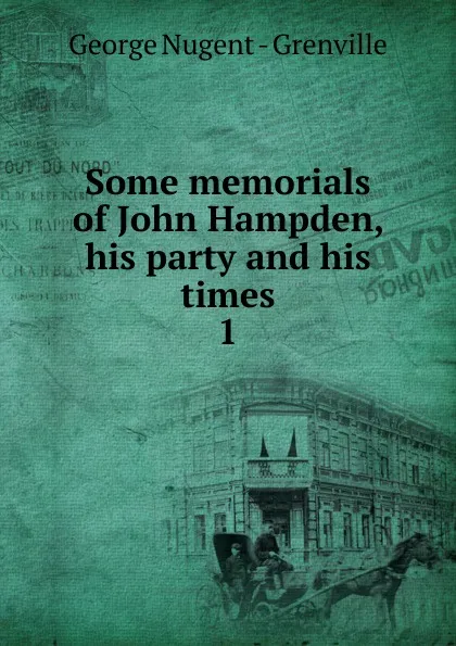 Обложка книги Some memorials of John Hampden, his party and his times. 1, George Nugent-Grenville