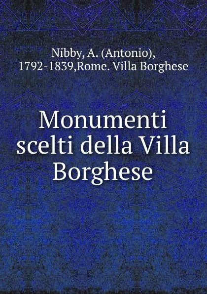 Обложка книги Monumenti scelti della Villa Borghese, Antonio Nibby