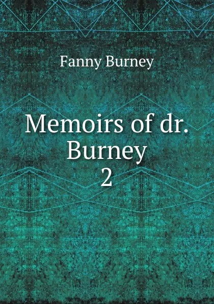Обложка книги Memoirs of dr. Burney. 2, Fanny Burney
