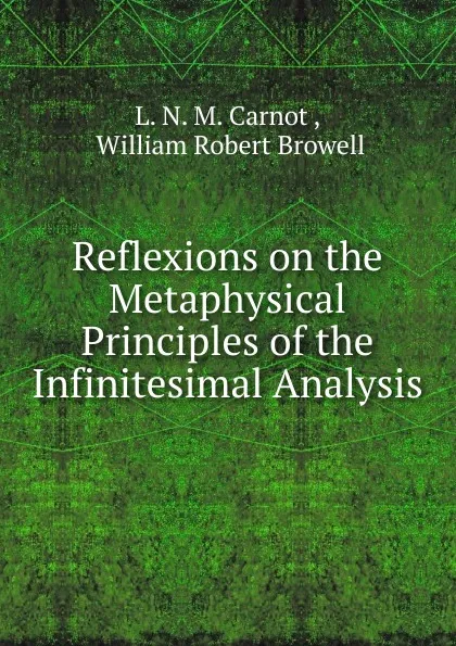 Обложка книги Reflexions on the Metaphysical Principles of the Infinitesimal Analysis, L.N. M. Carnot