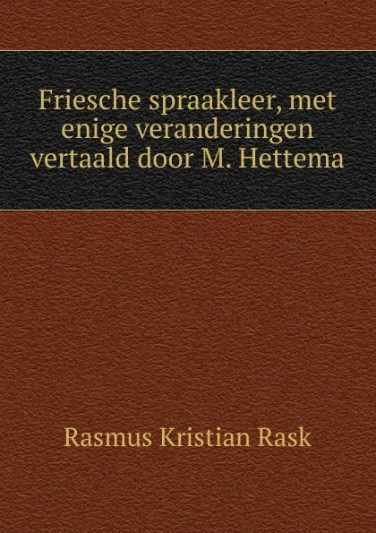 Обложка книги Friesche spraakleer, met enige veranderingen vertaald door M. Hettema, Rasmus Kristian Rask