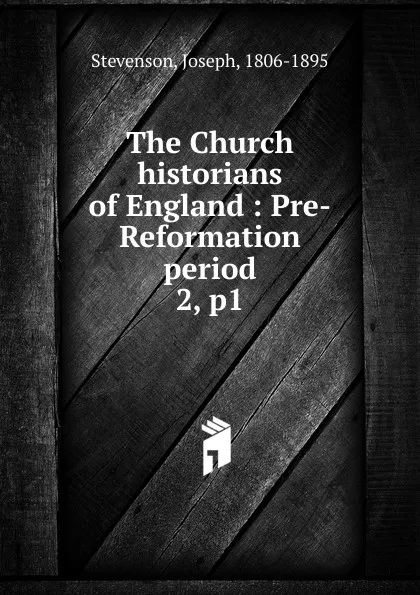 Обложка книги The Church historians of England : Pre-Reformation period. 2, p1, Joseph Stevenson