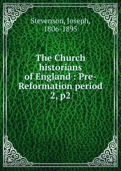 Обложка книги The Church historians of England : Pre-Reformation period. 2, p2, Joseph Stevenson